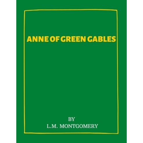 Anne of Green Gables by L.M. Montgomery Paperback, Independently Published, English, 9798742604983