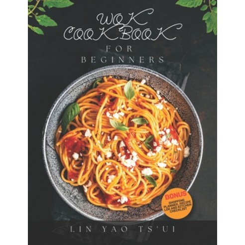 (영문도서) Wok Cookbook for Beginners: Delicious Easy and Tasty Chinese Restaurant Recipes and Techniqu... Paperback, Independently Published, English, 9798869944672