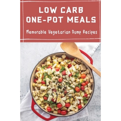 (영문도서) Low Carb One-Pot Meals: Memorable Vegetarian Dump Recipes Paperback, Independently Published, English, 9798422833719