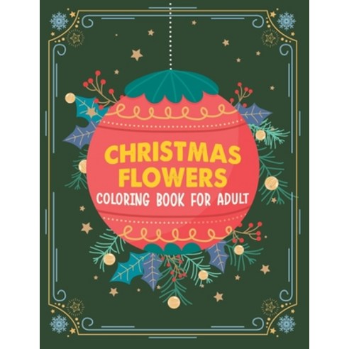 Christmas flowers coloring book for Adult: An Adult Coloring Book With Cute Holiday Designs And Rela... Paperback, Independently Published, English, 9798698701163