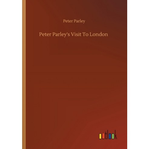Peter Parley''s Visit To London Paperback, Outlook Verlag
