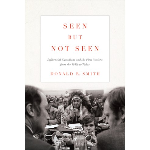 Seen But Not Seen: Influential Canadians and the First Nations from the 1840s to Today Paperback, University of Toronto Press, English, 9781442627703