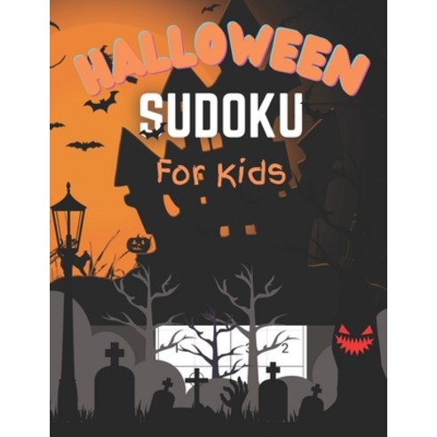 (영문도서) Halloween Sudoku for Kids: 100+ Best Halloween Books for Kids!halloween Sudoku!halloween Sudo... Paperback, Independently Published, English, 9798459478556