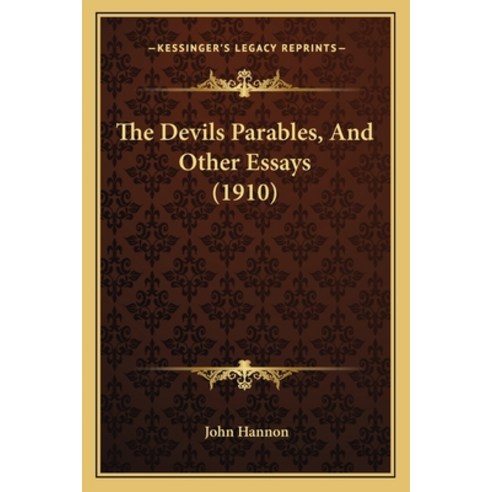 The Devils Parables And Other Essays (1910) Paperback, Kessinger Publishing