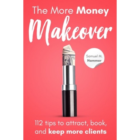 The More Money Makeover: 112 tips to attract book and keep more clients. Paperback, Independent Publisher