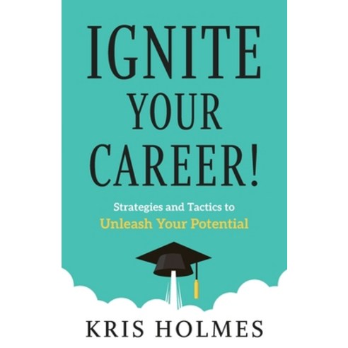 Ignite Your Career!: Strategies and Tactics to Unleash Your Potential Paperback, Lioncrest Publishing