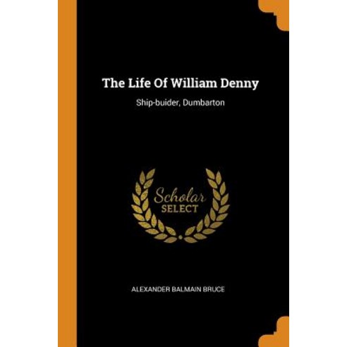 (영문도서) The Life Of William Denny: Ship-buider Dumbarton Paperback, Franklin Classics, English, 9780343519087