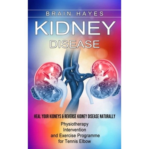 (영문도서) Kidney Disease: Heal Your Kidneys & Reverse Kidney Disease Naturally (Ten Most Important Thin... Paperback, Elena Holly, English, 9781774855478