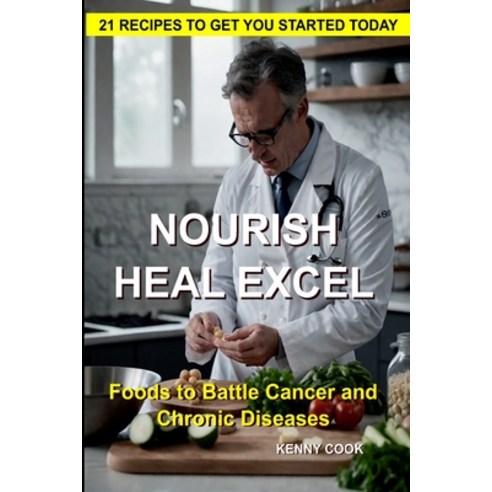 (영문도서) Nourish Heal Excel: Foods to Combat Cancer and Chronic Disease Paperback, Independently Published, English, 9798878300322