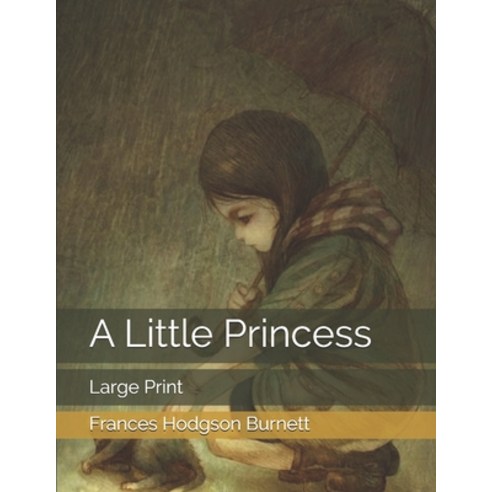 A Little Princess: Large Print Paperback, Independently Published, English, 9798574925997
