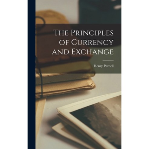 (영문도서) The Principles of Currency and Exchange Hardcover, Legare Street Press, English, 9781019118825