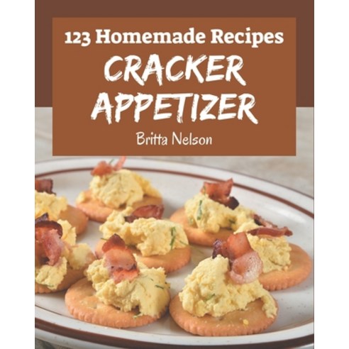 123 Homemade Cracker Appetizer Recipes: The Best-ever of Cracker Appetizer Cookbook Paperback, Independently Published, English, 9798576286225