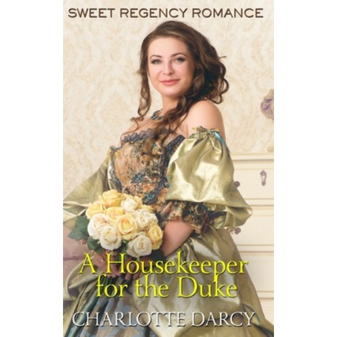 (영문도서) A Housekeeper for the Duke: Sweet Regency Romance Paperback, Independently Published, English, 9798618897587