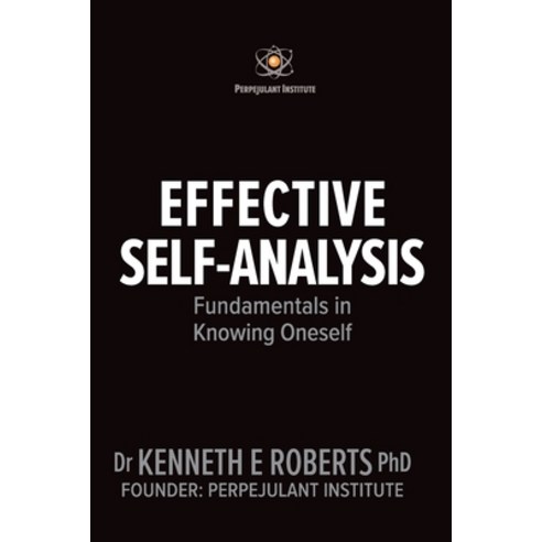 Effective Self-Analysis: Fundamentals of Knowing Oneself Paperback, Independently Published