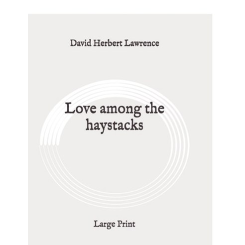Love among the haystacks: Large Print Paperback, Independently Published