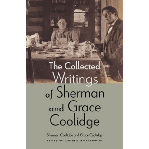(영문도서) The Collected Writings of Sherman and Grace Coolidge Hardcover, University of Nebraska Press, English, 9781496234056