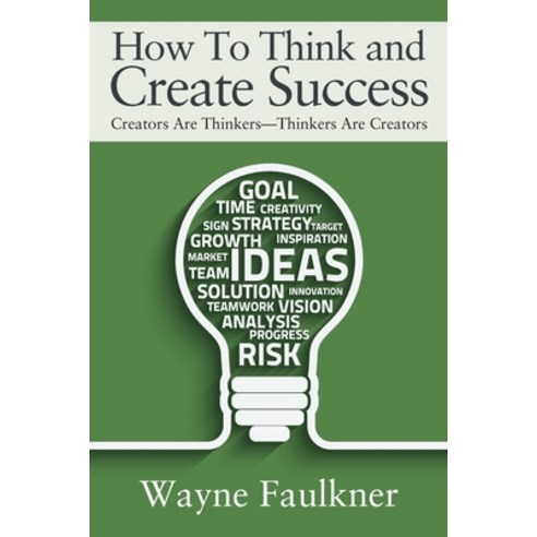 (영문도서) How To Think and Create Success: Creators Are Thinkers-Thinkers Are Creators Paperback, Outskirts Press, English, 9781977257659