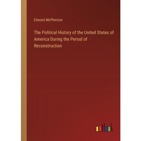 (영문도서) The Political History of the United States of America During the Period of Reconstruction Paperback, Outlook Verlag, English, 9783385252981