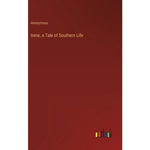 (영문도서) Irene a Tale of Southern Life Hardcover, Outlook Verlag, English, 9783368127657