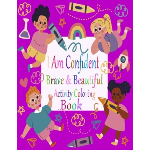 I Am Confident Brave And Beautiful Activity Coloring Book: A Coloring Book For Girls and Boys With P... Paperback, Independently Published, English, 9798582039396