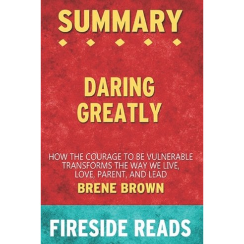 Summary of Daring Greatly: How the Courage to Be Vulnerable Transforms the Way We Live Love Parent... Paperback, Independently Published