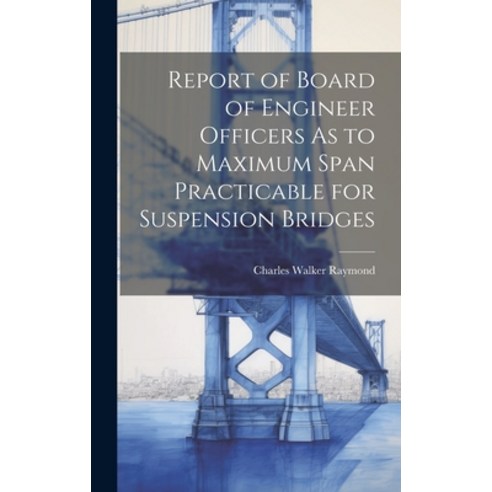 (영문도서) Report of Board of Engineer Officers As to Maximum Span Practicable for Suspension Bridges Hardcover, Legare Street Press, English, 9781020680298