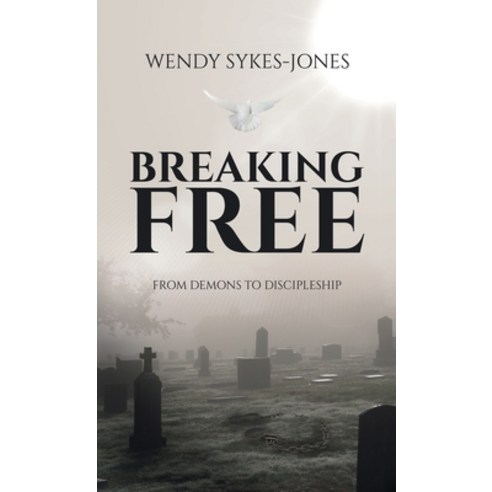 (영문도서) Breaking Free: From Demons to Discipleship Hardcover, WestBow Press, English, 9781664298774