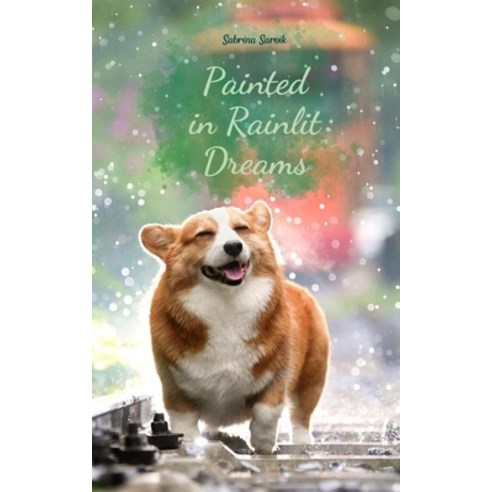 (영문도서) Painted in Rainlit Dreams Paperback, Swan Charm Publishing, English, 9789908169897