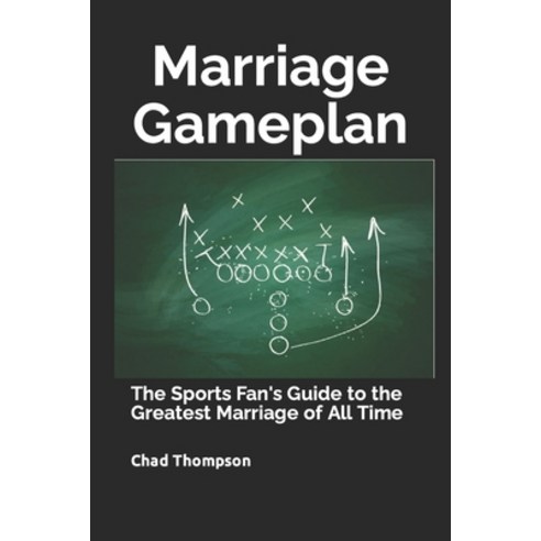 (영문도서) Marriage Gameplan: The Sports Fan''s Guide to the Greatest Marriage of All Time Paperback, Independently Published, English, 9798377087137