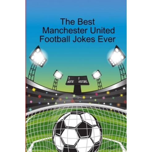 (영문도서) The Best Manchester United Football Jokes Ever Paperback, Lulu.com, English, 9781300492801