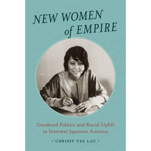 (영문도서) New Women of Empire: Gendered Politics and Racial Uplift in Interwar Japanese America Paperback, University of Washington Press, English, 9780295750521