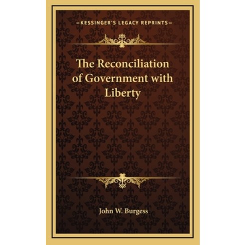 (영문도서) The Reconciliation of Government with Liberty Hardcover, Kessinger Publishing, English, 9781163346174