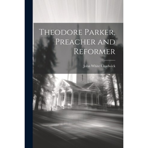 (영문도서) Theodore Parker Preacher and Reformer Paperback, Legare Street Press, English, 9781021733658