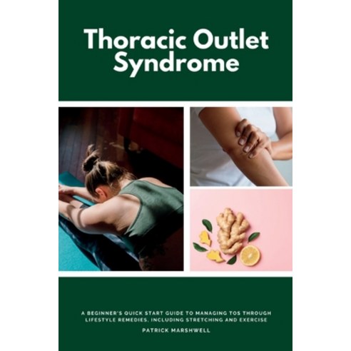 (영문도서) Thoracic Outlet Syndrome: A Beginner''s Quick Start Guide to Managing TOS Through Lifestyle Re... Paperback, Mindplusfood, English, 9781087957234