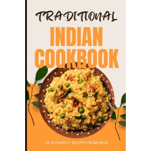 (영문도서) Traditional Indian Cookbook: 50 Authentic Recipes from India Paperback, Independently Published, English, 9798320759036