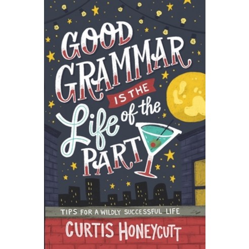 Good Grammar is the Life of the Party: Tips for a Wildly Successful Life Paperback, County Publishing
