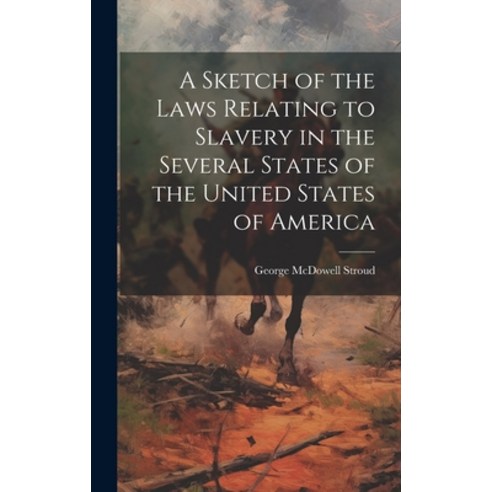 (영문도서) A Sketch of the Laws Relating to Slavery in the Several States of the United States of America Hardcover, Legare Street Press, English, 9781019395301
