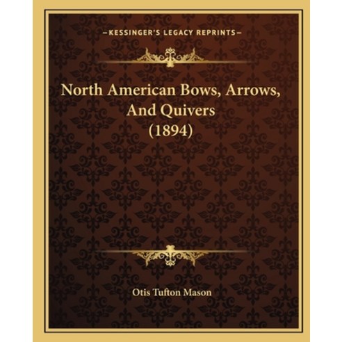 (영문도서) North American Bows Arrows And Quivers (1894) Paperback, Kessinger Publishing, English, 9781165596003