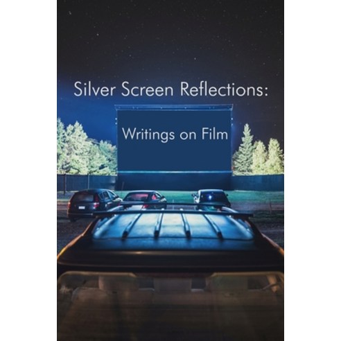(영문도서) Silver Screen Reflections: Writings on Film Paperback, Arroyo Seco Press, English, 9781732691186