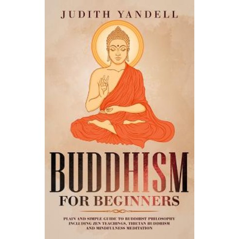 Buddhism for Beginners: Plain and Simple Guide to Buddhist Philosophy Including Zen Teachings Tibet... Paperback, Independently Published, English, 9781097277599