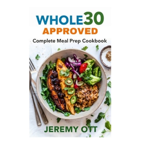 (영문도서) Whole30 Approved Complete Meal Prep Cookbook: Healthy Recipes for Clean Eating Paleo Gluten-... Paperback, Independently Published, English, 9798884632318