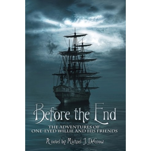 Before the End: The Adventures of One-Eyed Willie and His Friends Paperback, Booklocker.com, English, 9781647194895
