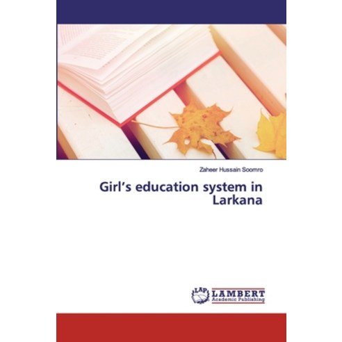 Girl''s education system in Larkana Paperback, LAP Lambert Academic Publishing