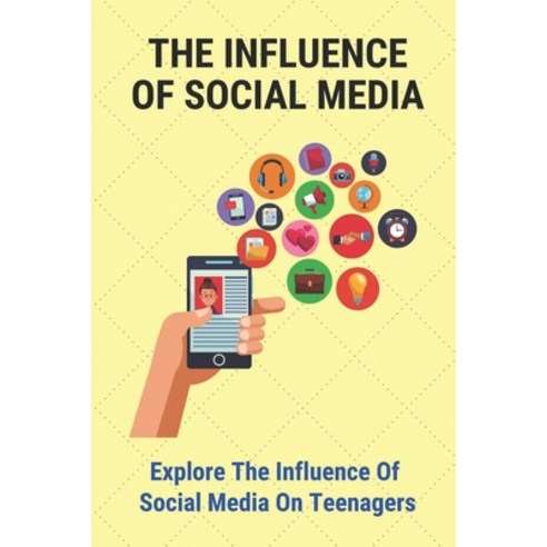 (영문도서) The Influence Of Social Media: Explore The Influence Of Social Media On Teenagers: Social Media Paperback, Independently Published, English, 9798532315846