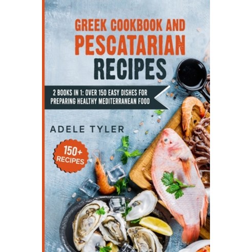 Greek Cookbook And Pescatarian Recipes: 2 Books In 1: Over 150 Easy Dishes For Preparing Healthy Med... Paperback, Independently Published, English, 9798714851278