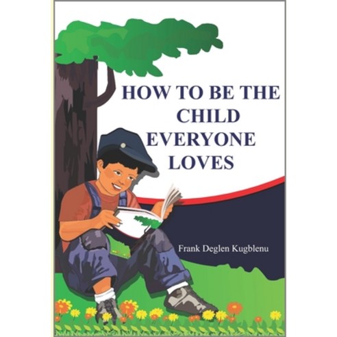 How to Be the Child Everyone Loves Paperback, Independently Published, English, 9798746411013
