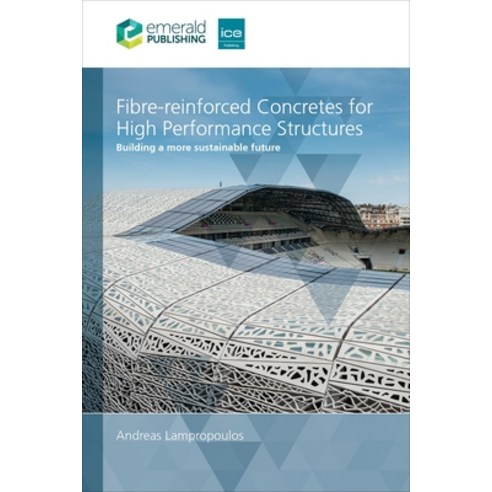 (영문도서) Fibre-Reinforced Concretes for High-Performance Structures: Building a More Sustainable Future Paperback, ICE Publishing, English, 9780727765567