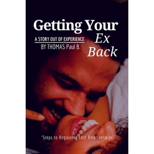 (영문도서) Getting Your Ex Back: Steps to gaining lost relationships Paperback, Independently Published, English, 9798847429573