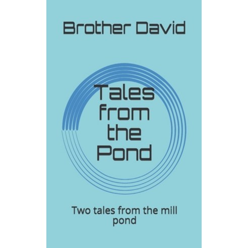 Tales from the Pond: Two tales from the mill pond Paperback, Independently Published, English, 9798571858434