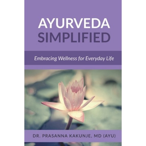 (영문도서) Ayurveda Simplified: Embracing Wellness for Everyday Life Paperback, Notion Press, English, 9798890664518